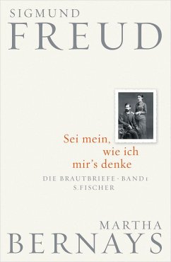 Sei mein, wie ich mir's denke / Die Brautbriefe Bd.1 - Freud, Sigmund;Bernays, Martha
