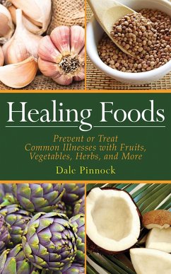 Healing Foods: Prevent and Treat Common Illnesses with Fruits, Vegetables, Herbs, and More - Pinnock, Dale