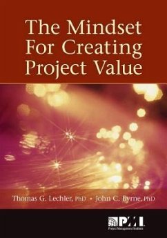 The Mindset for Creating Project Value - Byrne, John C.; Lechler Msc, Thomas G.