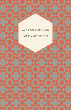 Aunt Jo's Scrap-Bag, Volume I - Alcott, Louisa May