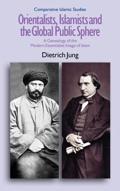 Orientalists, Islamists and the Global Public Sphere - Jung, Dietrich