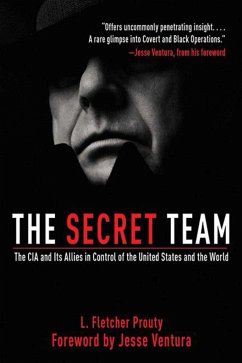 The Secret Team: The CIA and Its Allies in Control of the United States and the World L. Fletcher Prouty Author