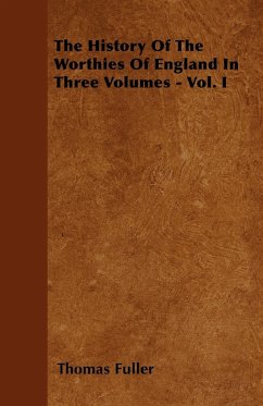 The History Of The Worthies Of England In Three Volumes - Vol. I - Fuller, Thomas