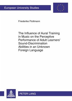 The Influence of Aural Training in Music on the Perceptive Performance of Adult Learners¿ Sound-Discrimination Abilities in an Unknown Foreign Language - Köster geb. Flottmann, Friederike