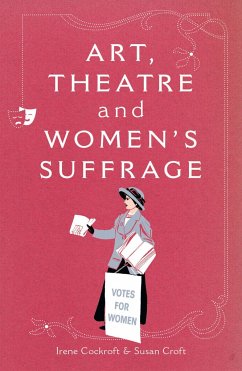 Art, Theatre and Women's Suffrage - Cockroft, Irene; Croft, Susan