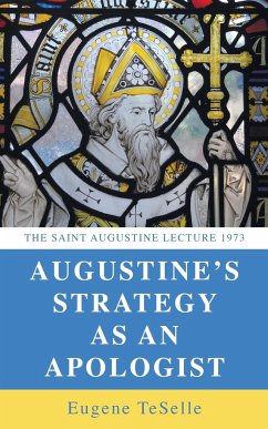 Augustine's Strategy as an Apologist - Teselle, Eugene