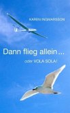 Dann flieg allein ... oder Vola Sola!