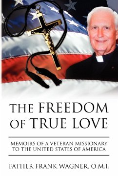 The Freedom of True Love - Wagner, Father Frank O. M. I.