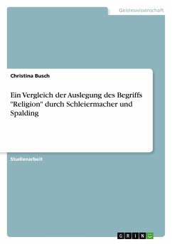Ein Vergleich der Auslegung des Begriffs "Religion" durch Schleiermacher und Spalding (German Edition)