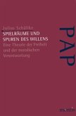 Spielräume und Spuren des Willens