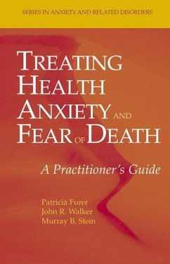 Treating Health Anxiety and Fear of Death - Furer, Patricia;Walker, John R.;Stein, Murray B.