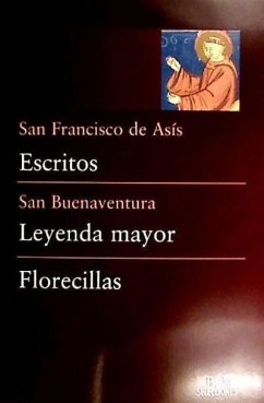 Escritos ; Leyenda mayor ; Florecillas - Buenaventura, Santo; Francisco de Asís - Santo -, Santo; Guerra Zubillaga, José Antonio
