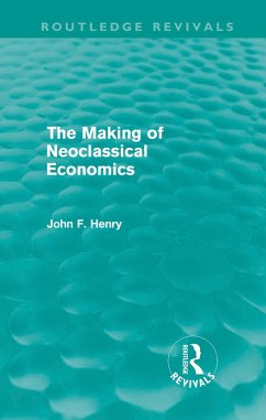 The Making of Neoclassical Economics (Routledge Revivals) - Henry, John F