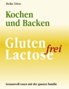Gluten- und Lactosefrei Kochen und Backen - Dietz, Heike