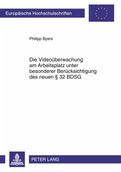Die Videoüberwachung am Arbeitsplatz unter besonderer Berücksichtigung des neuen § 32 BDSG - Byers, Philipp