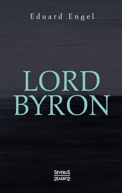 Lord Byron. Eine Autobiographie nach Tagebüchern und Briefen. Aus Fraktur übertragen - Engel, Eduard