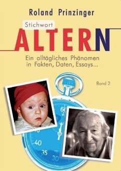 Stichwort Altern. Ein alltägliches Problem in Fakten, Daten, Essays... BAND II - Prinzinger, Roland