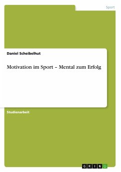 Motivation im Sport ¿ Mental zum Erfolg - Scheibelhut, Daniel