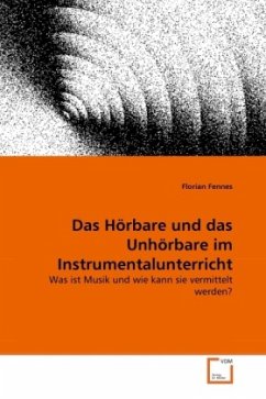 Das Hörbare und das Unhörbare im Instrumentalunterricht - Fennes, Florian