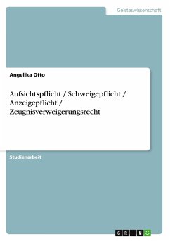 Aufsichtspflicht / Schweigepflicht / Anzeigepflicht / Zeugnisverweigerungsrecht - Otto, Angelika