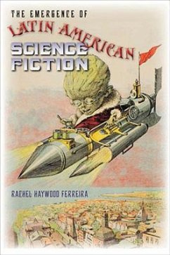 The Emergence of Latin American Science Fiction - Haywood Ferreira, Rachel