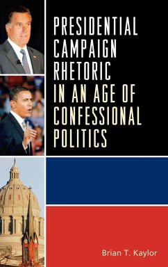Presidential Campaign Rhetoric in an Age of Confessional Politics - Kaylor, Brian T.