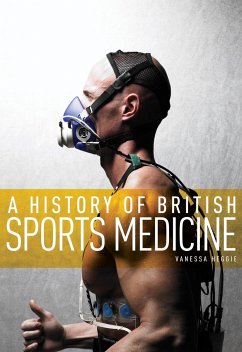 A History of British Sports Medicine - Heggie, Vanessa