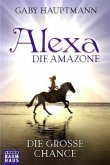 Die große Chance / Alexa, die Amazone Bd.1
