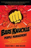 Bare Knuckle People Management: Creating Success with the Team You Have - Winners, Losers, Misfits, and All