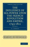 The Influence of Sea Power Upon the French Revolution and Empire, 1793-1812 - Volume 2