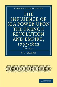 The Influence of Sea Power Upon the French Revolution and Empire, 1793-1812 - Volume 2 - Mahan, A. T.