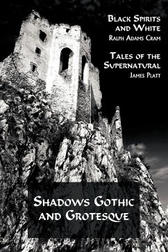 Shadows Gothic and Grotesque (Black Spirits and White; Tales of the Supernatural) - Cram, Ralph Adams; Platt, James