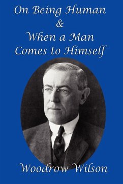 On Being Human and When a Man Comes to Himself - Wilson, Woodrow