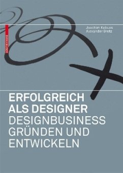 Erfolgreich als Designer - Designbusiness gründen und entwickeln - Kobuss, Joachim; Bretz, Alexander