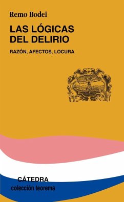 Las lógicas del delirio : razón, afectos, locura - Bodei, Remo