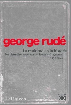 La multitud en la historia : los disturbios populares en Francia a Inglaterra (1730-1848) - Rudé, George; Cabrera Acosta, Miguel Ángel