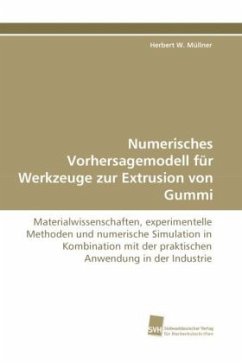 Numerisches Vorhersagemodell für Werkzeuge zur Extrusion von Gummi - Müllner, Herbert W.