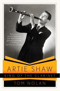 Artie Shaw, King of the Clarinet - Nolan, Tom