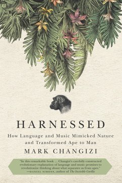 Harnessed: How Language and Music Mimicked Nature and Transformed Ape to Man - Changizi, Mark