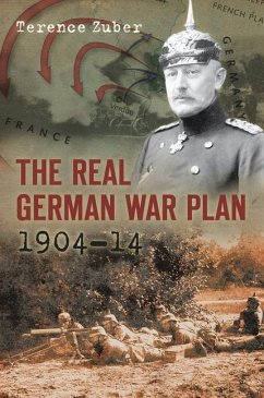 The Real German War Plan, 1904-14 - Zuber, Terence
