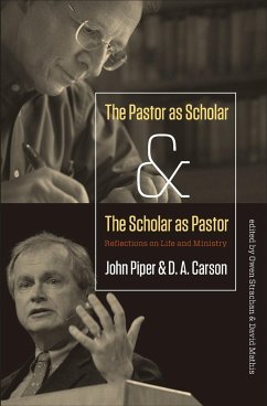 The Pastor as Scholar and the Scholar as Pastor - Piper, John; Carson, D A