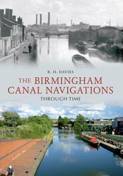 The Birmingham Canal Navigations Through Time - Davies, R. H.