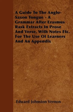 A Guide To The Anglo-Saxon Tongue - A Grammar After Erasmus Rask Extracts In Prose And Verse, With Notes Etc. For The Use Of Learners And An Appendix - Vernon, Edward Johnston