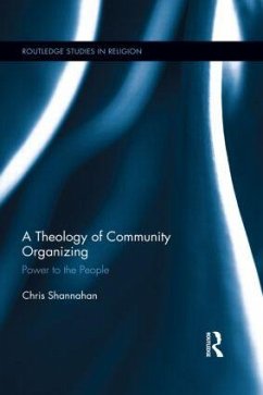 A Theology of Community Organizing - Shannahan, Chris