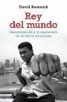 Rey del mundo: Muhammad Ali y el nacimiento de un héroe americano