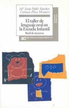 El taller de lenguaje oral en la Escuela Infantil : baúl de recursos - Pablo Sánchez, María Jesús; Pérez Montero, Carmen