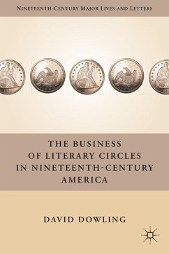 The Business of Literary Circles in Nineteenth-Century America - Dowling, David