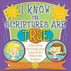 I Know the Scriptures Are True: A Year of Family Home Evening Lessons to Immerse Your Children in the Scriptures [With CDROM]