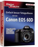 Einfach besser fotografieren mit der Canon EOS 60D