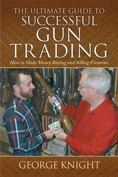 The Ultimate Guide to Successful Gun Trading - Knight, George
